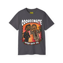Load image into Gallery viewer, You Got To COORDINATE Tee