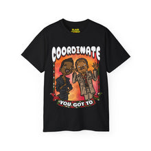 Load image into Gallery viewer, You Got To COORDINATE Tee