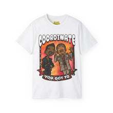 Load image into Gallery viewer, You Got To COORDINATE Tee